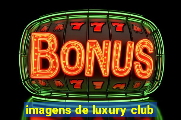 imagens de luxury club